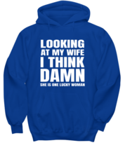 Funny Husband  Hoodie Looking At My Wife I Think She Is Lucky Royal-H  - £27.30 GBP