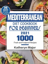 Mediterranean Diet Cookbook For Beginners 2021: 1000 Fresh and Foolproof Recipes - £12.00 GBP