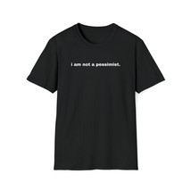 I Am Not A Pessimist |  Unisex Softstyle T-Shirt |  Rise X Grind | I am ... - £15.64 GBP