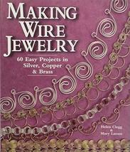Making Wire Jewelry: 60 Easy Projects in Silver, Copper &amp; Brass Clegg, H... - $12.00
