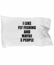 Fly Fishing Pillowcase Lover I Like Funny Gift Idea for Hobby Addict Bed Body Pi - £16.26 GBP