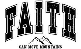 Faith Can Move Mountains Sublimation Transfer Ready to Press - £3.15 GBP