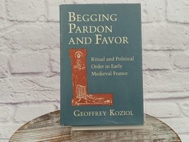 Begging Pardon and Favor: Ritual and Political Order Geoffrey Koziol 1992 HCDJ - £11.60 GBP