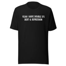 Yeah I Have Double D&#39;s Debt and Depression Adult Humor Dirty Unisex t-Shirt Blac - £15.91 GBP+