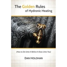 The Golden Rules of Hydronic Heating: How to Do Unto It Before It Does Unto You  - £15.26 GBP