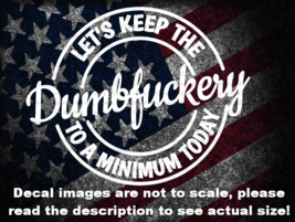 Let&#39;s Keep The Dumbfuckery to a Minimum Car Truck Van Decal USA Made US Seller - £5.24 GBP+