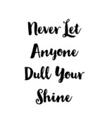 Never Let Anyone Dull Your Shine Digital File - £2.50 GBP
