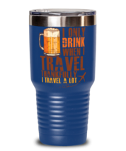 I Only Drink When I Travel, blue tumbler 30oz. Model 6400016  - $29.99