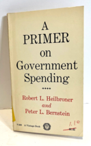 VTG A Primer on Government Spending Robert Heilbroner Peter Bernstein 1963 - £3.77 GBP