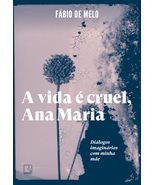 A vida e cruel. Ana Maria. Dialogos imaginarios com minha mae (Em Portug... - $40.18