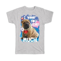 Sharpei I Woof You Very Much : Gift T-Shirt Valentines Day Romantic Love Dog - £14.46 GBP