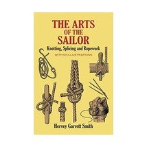 The Arts of the Sailor: Knotting, Splicing and Ropework Hervey Garrett Smith - £16.89 GBP