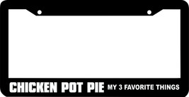 CHICKEN POT PIE MY 3 FAVORITE THINGS funny humorous lol  License Plate F... - £7.90 GBP