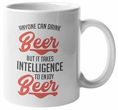 Anyone Can Drink Beer But It Takes Intelligence To Enjoy Beer. Funny Drinking Qu - £15.91 GBP+