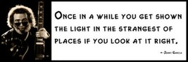 Wall Quote - JERRY GARCIA - Once in a while you get shown the light in t... - $16.99