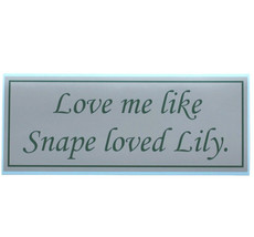 Love me like Snape loved Lily. - bumper sticker - $5.00