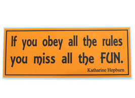 If you obey all the rules, you miss all the fun. - bumper sticker - £3.51 GBP