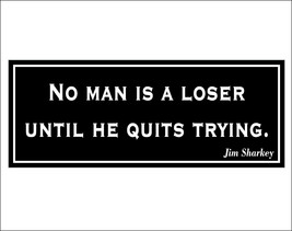 No man is a loser until he quits trying. - bumper sticker - £3.99 GBP
