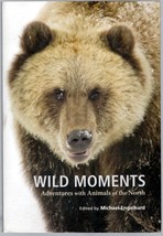 Wild Moments: Adventures with Animals of the North by Michael Engelhard - £6.26 GBP