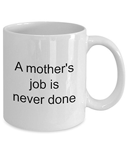 A Mothers Job Is Never Done - Coffee Mug For Mom - $14.65