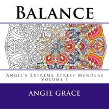 Balance (Angie&#39;s Extreme Stress Menders Volume 1) Angie Grace - $22.00