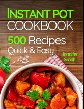 Instant Pot Pressure Cooker Cookbook: 500 Everyday Recipes for Beginners... - $6.43