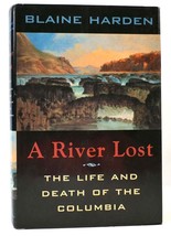 Blaine Harden A RIVER LOST The Life and Death of the Columbia 1st Edition 1st Pr - $74.95