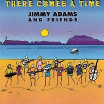 There Comes a Time [Audio CD] Jimmy Adams and Friends - $1.49