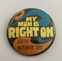 My Mom Is Right On Happy Mothers Day Button Pin - £15.73 GBP