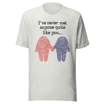 I&#39;ve Never Met Anyone Quite Like You Unisex t-Shirt, Funny Valentine&#39;s Day Shirt - £15.89 GBP+