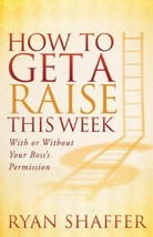 How to Get a Raise This Week: With or Without Your Boss&#39;s Permission by Shaffer - £18.56 GBP