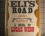 Eli&#39;s road,: A novel Webb, Lucas - $14.69