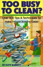 Too Busy to Clean? : Over 500 Tips and Techniques to Make Housecleaning... - $3.22