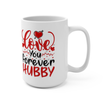 Love You Forever Hubby: A Mug for My Eternal Valentine 15oz - $11.29