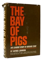 Haynes Johnson THE BAY OF PIGS : The Leaders&#39; Story of Brigade 2506 1st Edition - £129.45 GBP