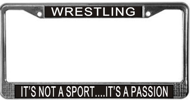 Wrestling It's Not A Sport...It's A Passion License Plate Frame (Stainless Stee - $13.99
