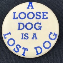 A Loose Dog is A Lost Dog Vintage Pin Button Pinback - £9.89 GBP