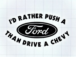 I&#39;d Rather Push A Ford Than Drive A Chevy Die-Cut Vinyl Indoor Outdoor D... - £3.98 GBP