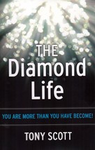 The Diamond Life: You Are More Than You Have Become! Tony Scott - £7.82 GBP