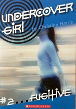 Fugitive (Undercover Girl #2) by Christine Harris / 2005 Scholastic Pape... - £0.88 GBP