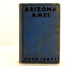 &quot;Arizona Ames&quot;, Zane Grey Western Novel, 1932 Hard Cover, Good Condition - $14.65