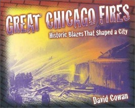 Great Chicago Fires: Historic Blazes That Shaped a City by Cowan, David - $3.96