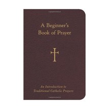 A Beginner&#39;s Book of Prayer: An Introduction to Traditional Catholic Prayers Sto - $15.00