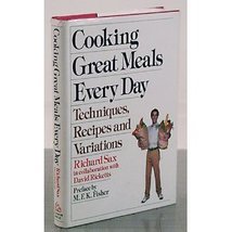 Cooking Great Meals Every Day: Techniques, Recipes and Variations Sax, R... - £4.62 GBP