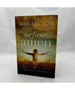 Before Amen: The Power of a Simple Prayer by Max Lucado - £11.73 GBP