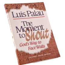 The Moment to Shout : God&#39;s Way to Face Walls by Luis Palau (1998, Trade... - $9.70