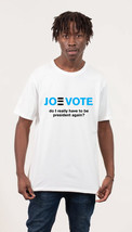 JoeVote - do I really have to be president again? - T-Shirt - $25.00