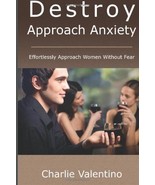 Destroy Approach Anxiety: Effortlessly Approach Women Without Fear - $19.96 CAD