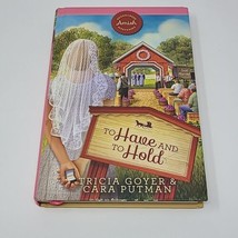 TO HAVE AND TO HOLD ~ Sugarcreek Amish Mysteries ~ Tricia Goyer &amp; Cara Putman - £13.23 GBP