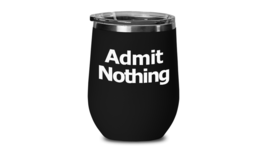Admit Nothing Travel Tumbler Wine Cup Funny Gift Lawyer Partner Deny Eve... - $25.97